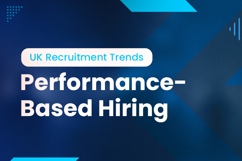 Performance-Based Hiring: Shaping the Future of Recruitment in the UK Performance-Based Hiring: Shaping the Future of Recruitment in the UK